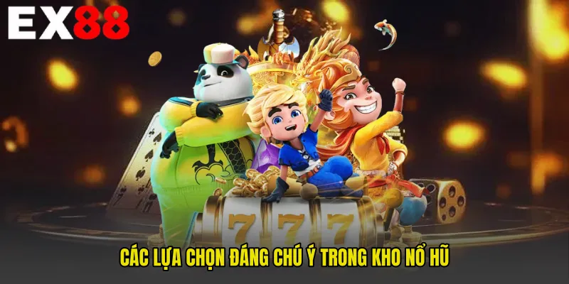 Các lựa chọn đáng chú ý trong kho nổ hũ