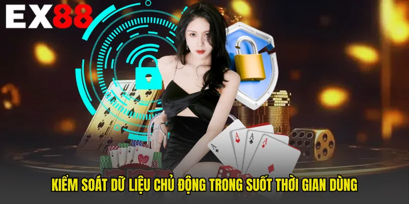 Kiểm soát dữ liệu chủ động trong suốt thời gian dùng