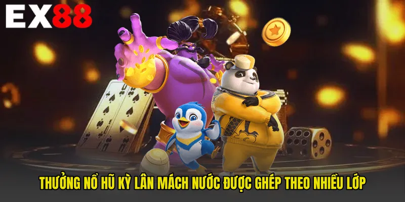 Thưởng Nổ hũ kỳ lân mách nước được ghép theo nhiều lớp